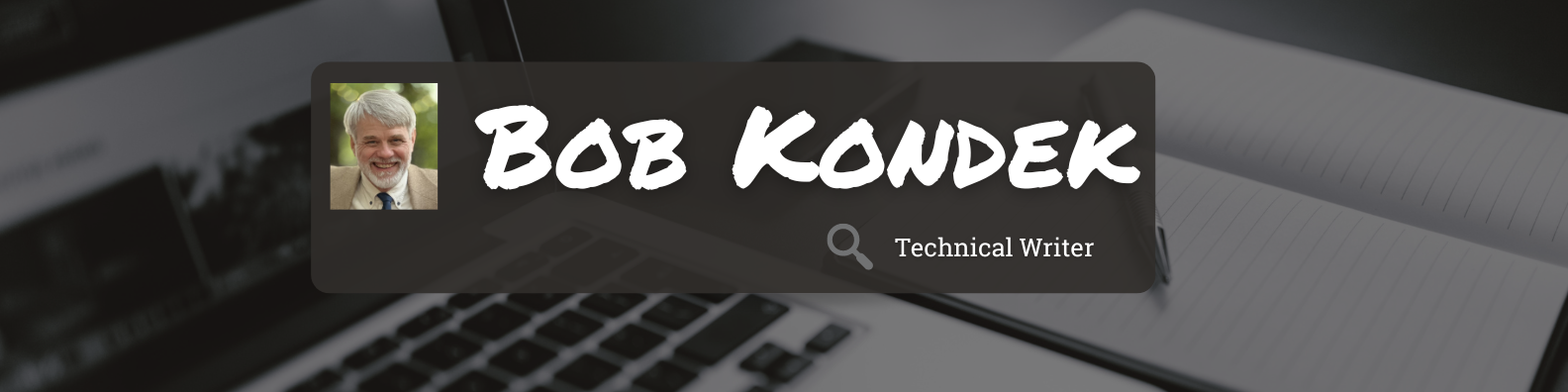 Header image for Bob Kondek Technical Writer showing a keyboard and pen and paper